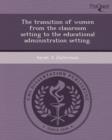 Image for The Transition of Women from the Classroom Setting to the Educational Administration Setting