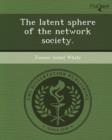 Image for The Latent Sphere of the Network Society