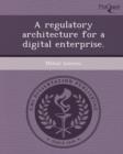 Image for A Regulatory Architecture for a Digital Enterprise