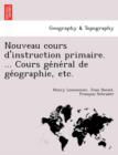 Image for Nouveau Cours D&#39;Instruction Primaire. ... Cours GE Ne Ral de GE Ographie, Etc.