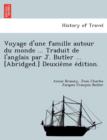 Image for Voyage D&#39;Une Famille Autour Du Monde ... Traduit de L&#39;Anglais Par J. Butler ... [Abridged.] Deuxie Me E Dition.
