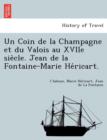 Image for Un Coin de La Champagne Et Du Valois Au Xviie Sie Cle. Jean de La Fontaine-Marie He Ricart.
