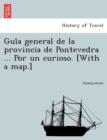 Image for GUI a General de La Provincia de Pontevedra ... Por Un Curioso. [With a Map.]