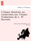 Image for L&#39;Alsace illustre´e; ou, recherches sur l&#39;Alsace. Traduction de L. W. Ravene`z
