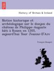 Image for Notice Historique Et Arche Ologique Sur Le Donjon Du Cha Teau de Philippe-Auguste Ba Ti a Rouen En 1205, Aujourd&#39;hui Tour Jeanne-D&#39;Arc