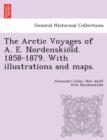 Image for The Arctic Voyages of A. E. Nordenskio¨ld. 1858-1879. With illustrations and maps.