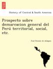 Image for Prospecto sobre demarcacion general del Peru  territorial, social, etc.
