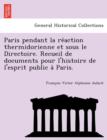Image for Paris Pendant La Re Action Thermidorienne Et Sous Le Directoire. Recueil de Documents Pour L&#39;Histoire de L&#39;Esprit Public a Paris.