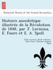 Image for Histoire Anecdotique Illustre E de La Re Volution de 1848, Par J. Lermina, E. Faure Et E. A. Spoll.