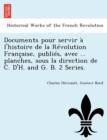 Image for Documents Pour Servir A L&#39;Histoire de La Revolution Francaise, Publies, Avec ... Planches, Sous La Direction de C. D&#39;H. and G. B. 2 Series.