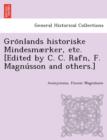 Image for Gro Nlands Historiske Mindesmaerker, Etc. [Edited by C. C. Rafn, F. Magnu Sson and Others.]