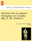 Image for Histoire de la colonie franc¸aise en Canada. [By E. M. Faillon.]