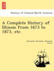 Image for A Complete History of Illinois from 1673 to 1873, etc.