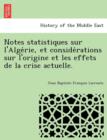 Image for Notes statistiques sur l&#39;Alge rie, et conside rations sur l&#39;origine et les effets de la crise actuelle.