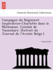 Image for Campagne Du Re Giment Impe Ratrice-Charlotte Dans Le Michoacan. Combat de Tacambaro. (Extrait Du Journal de L&#39;Arme E Belge.).