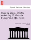 Image for Cuarta se´rie. [With notes by F. Garci´a Figueroa.] MS. note.