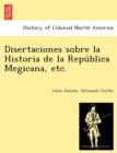 Image for Disertaciones sobre la Historia de la Repu´blica Megicana, etc.