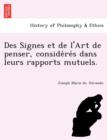 Image for Des Signes Et de L&#39;Art de Penser, Conside Re S Dans Leurs Rapports Mutuels.
