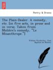 Image for The Plain-Dealer. a Comedy, Etc. [In Five Acts, in Prose and in Verse. Taken from Molie Re&#39;s Comedy, &quot;Le Misanthrope.&quot;]