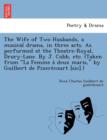 Image for The Wife of Two Husbands, a Musical Drama, in Three Acts. as Performed at the Theatre-Royal, Drury-Lane. by J. Cobb, Etc. (Taken from &quot;La Femme a Deux Maris,&quot; by Guilbert de Pixere Court [Sic].)