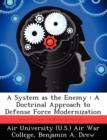 Image for A System as the Enemy : A Doctrinal Approach to Defense Force Modernization