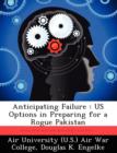 Image for Anticipating Failure : Us Options in Preparing for a Rogue Pakistan