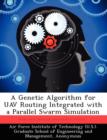 Image for A Genetic Algorithm for Uav Routing Integrated with a Parallel Swarm Simulation