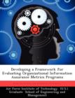 Image for Developing a Framework for Evaluating Organizational Information Assurance Metrics Programs