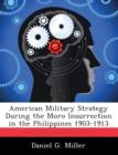 Image for American Military Strategy During the Moro Insurrection in the Philippines 1903-1913