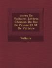 Image for Uvres de Voltaire : Lettres Choisies Du Roi de Prusse Et M. de Voltaire