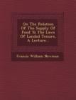 Image for On the Relation of the Supply of Food to the Laws of Landed Tenure, a Lecture...
