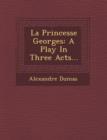 Image for La Princesse Georges : A Play in Three Acts...