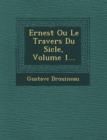 Image for Ernest Ou Le Travers Du Si Cle, Volume 1...