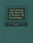 Image for Outwitting Our Nerves : A Primer of Psychology...