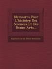 Image for Memoires Pour L&#39;Histoire Des Sciences Et Des Beaux Arts...