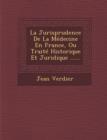 Image for La Jurisprudence de La Medecine En France, Ou Traite Historique Et Juridique ......