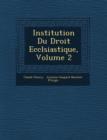 Image for Institution Du Droit Eccl?siastique, Volume 2