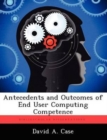 Image for Antecedents and Outcomes of End User Computing Competence