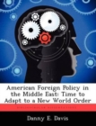 Image for American Foreign Policy in the Middle East : Time to Adapt to a New World Order