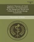 Image for Implicit Theories of Child Molesters: An Examination of the Dangerous World and Children as Sexual Beings Constructs