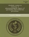 Image for Alcoholic Women in Recovery: A Phenomenological Inquiry of Spirituality and Recidivism Prevention