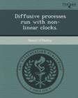 Image for Diffusive Processes Run with Non-Linear Clocks