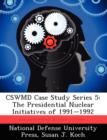 Image for CSWMD Case Study Series 5 : The Presidential Nuclear Initiatives of 1991-1992