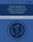 Image for Predicting Adolescent Resilient Outcomes for Children Who Experienced Interparental Violence During Childhood