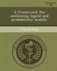 Image for A Framework for Combining Logical and Probabilistic Models