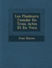 Image for Les Plaideurs : Com Die En Trois Actes Et En Vers
