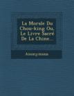 Image for La Morale Du Chou-King Ou, Le Livre Sacre de La Chine...