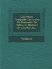 Image for Collection Complete Des Uvres de Monsieur de Voltaire : Histoire de Charles XII...
