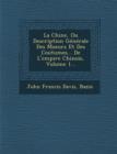 Image for La Chine, Ou Description Generale Des Moeurs Et Des Coutumes... de L&#39;Empire Chinois, Volume 1...