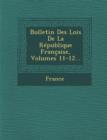 Image for Bulletin Des Lois de La Republique Francaise, Volumes 11-12...